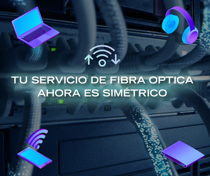 TU SERVICIO DE FIBRA ÓPTICA AHORA ES SIMÉTRICO!